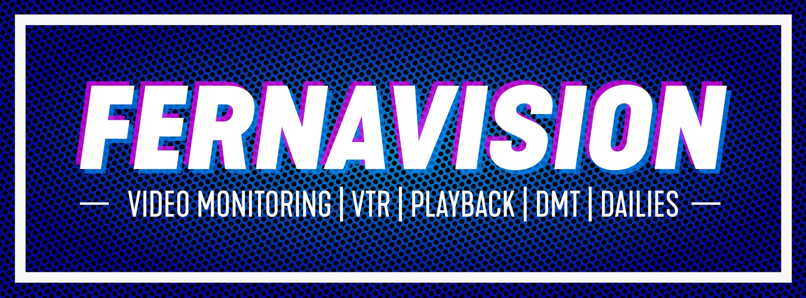 Fernavision: video monitoring, VTR, playback, DMT, dailies